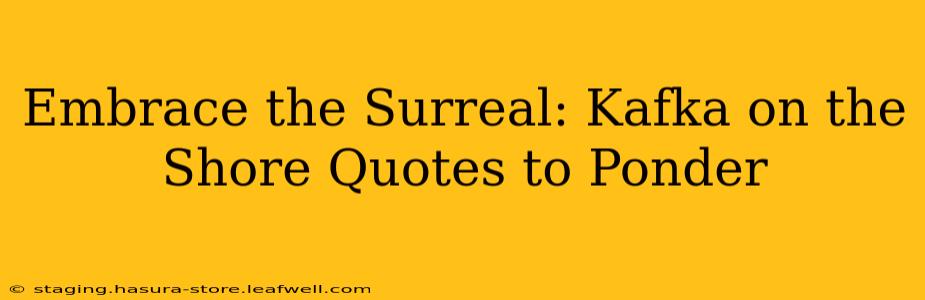Embrace the Surreal: Kafka on the Shore Quotes to Ponder