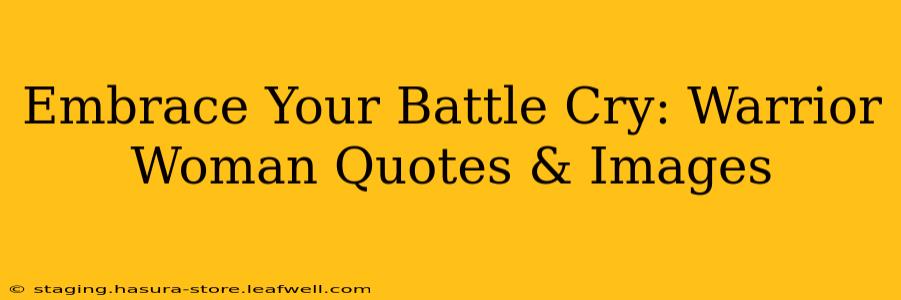 Embrace Your Battle Cry: Warrior Woman Quotes & Images