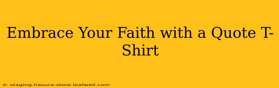 Embrace Your Faith with a Quote T-Shirt