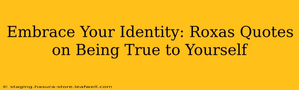 Embrace Your Identity: Roxas Quotes on Being True to Yourself