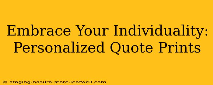 Embrace Your Individuality: Personalized Quote Prints