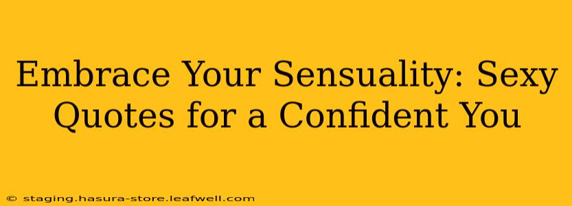 Embrace Your Sensuality: Sexy Quotes for a Confident You