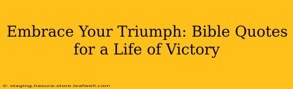 Embrace Your Triumph: Bible Quotes for a Life of Victory