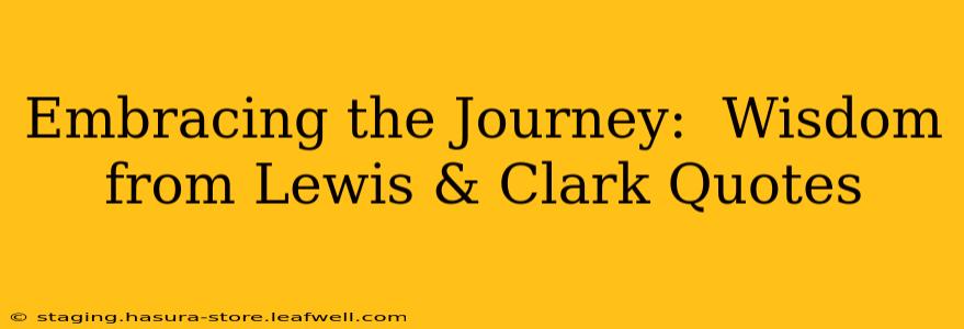 Embracing the Journey:  Wisdom from Lewis & Clark Quotes