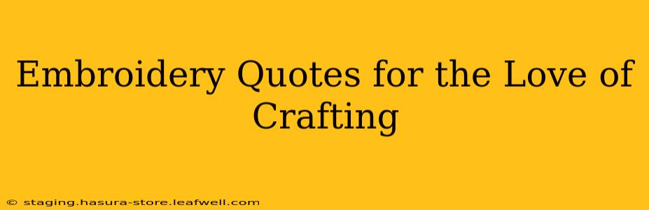 Embroidery Quotes for the Love of Crafting
