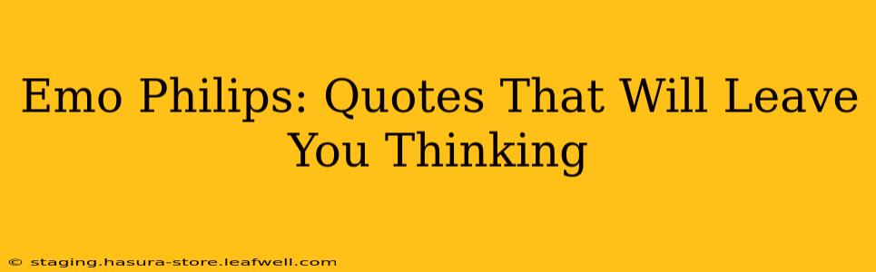 Emo Philips: Quotes That Will Leave You Thinking