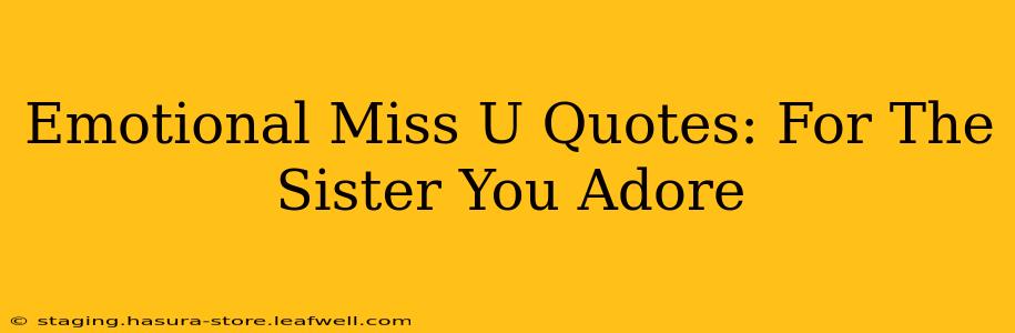 Emotional Miss U Quotes: For The Sister You Adore