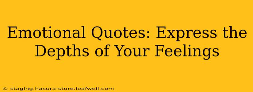 Emotional Quotes: Express the Depths of Your Feelings