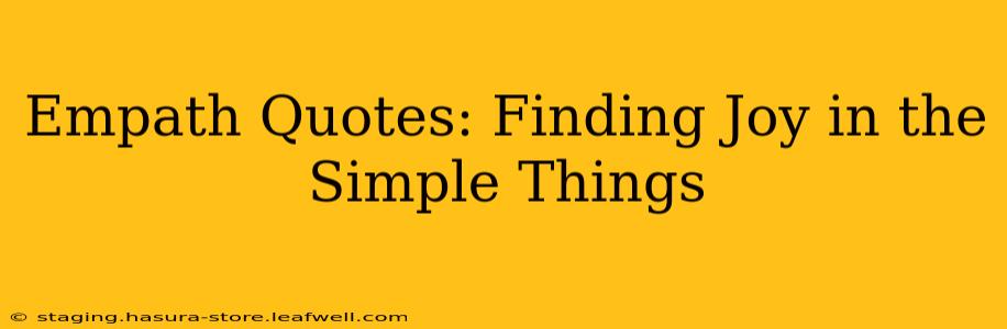 Empath Quotes: Finding Joy in the Simple Things