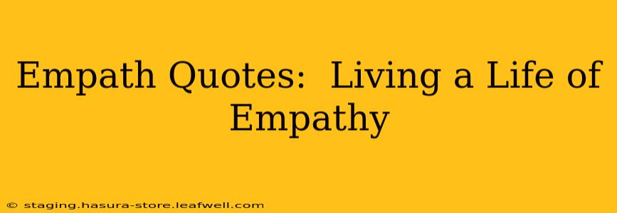 Empath Quotes:  Living a Life of Empathy