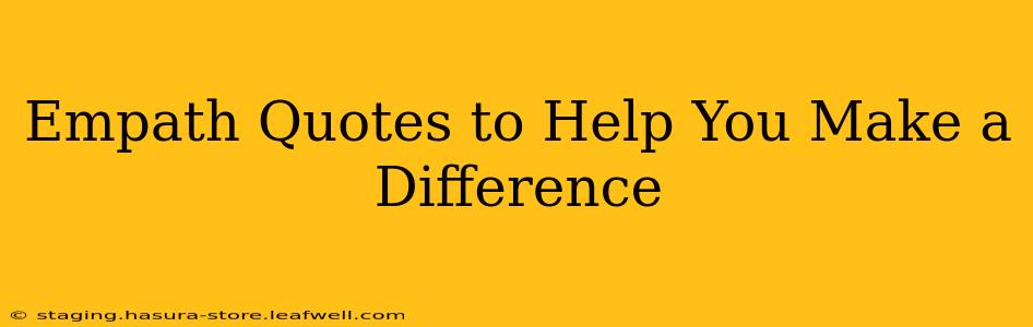 Empath Quotes to Help You Make a Difference
