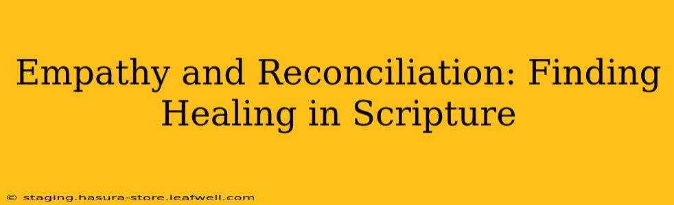 Empathy and Reconciliation: Finding Healing in Scripture