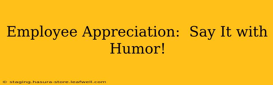 Employee Appreciation:  Say It with Humor!