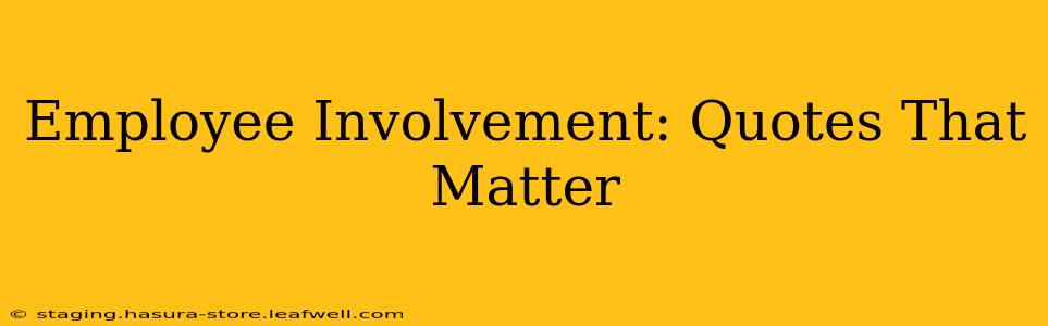 Employee Involvement: Quotes That Matter