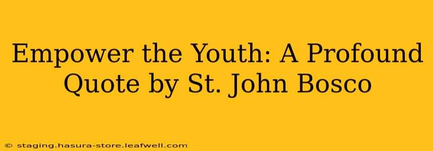Empower the Youth: A Profound Quote by St. John Bosco