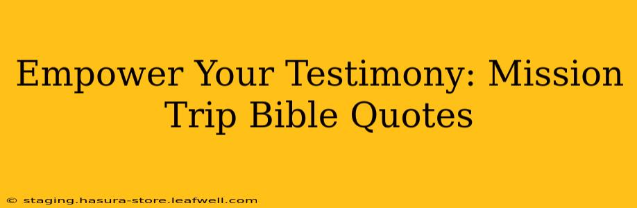 Empower Your Testimony: Mission Trip Bible Quotes