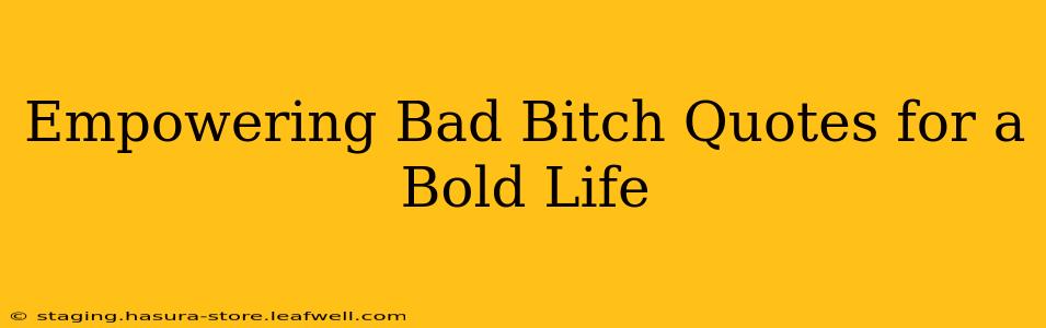 Empowering Bad Bitch Quotes for a Bold Life