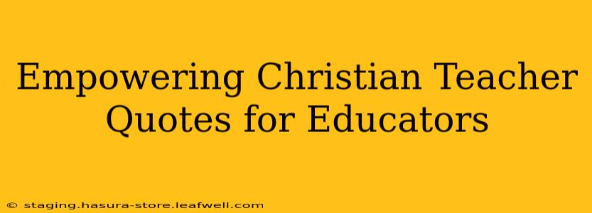 Empowering Christian Teacher Quotes for Educators
