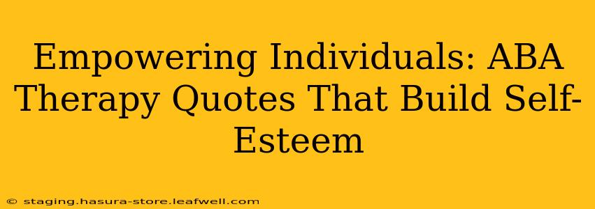 Empowering Individuals: ABA Therapy Quotes That Build Self-Esteem