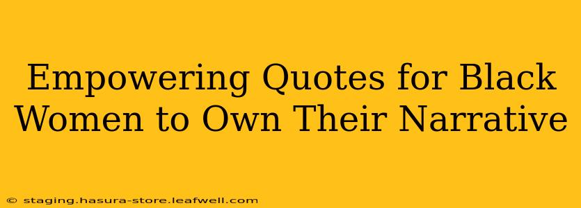 Empowering Quotes for Black Women to Own Their Narrative