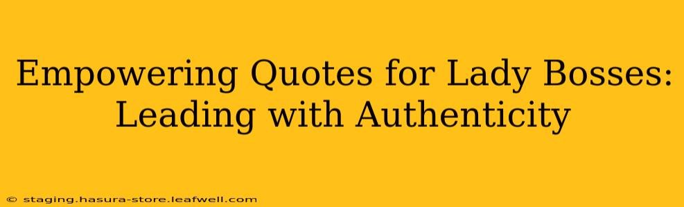 Empowering Quotes for Lady Bosses:  Leading with Authenticity