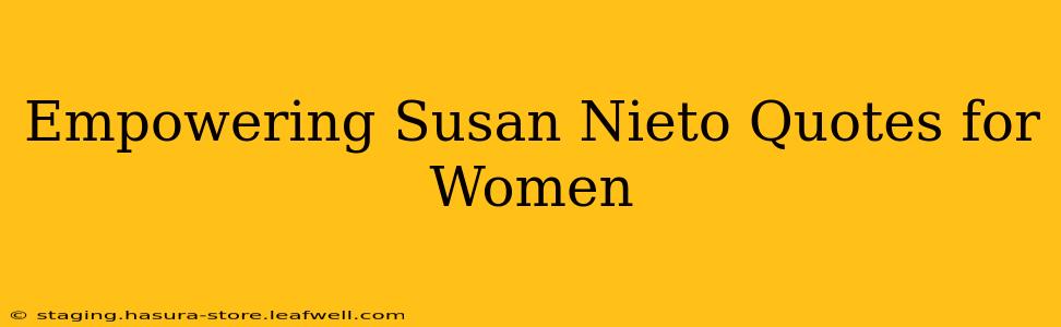Empowering Susan Nieto Quotes for Women