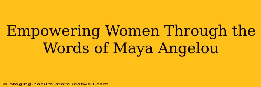 Empowering Women Through the Words of Maya Angelou