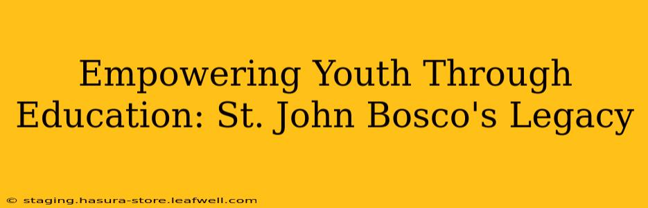 Empowering Youth Through Education: St. John Bosco's Legacy