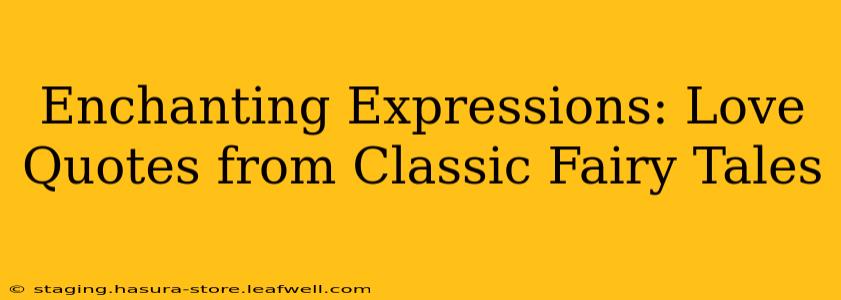 Enchanting Expressions: Love Quotes from Classic Fairy Tales