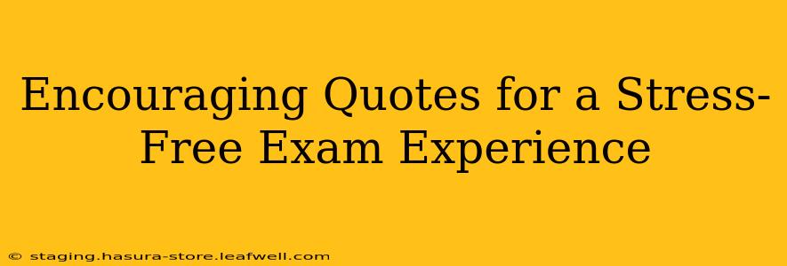 Encouraging Quotes for a Stress-Free Exam Experience