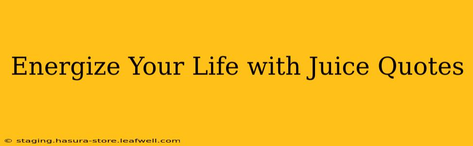 Energize Your Life with Juice Quotes