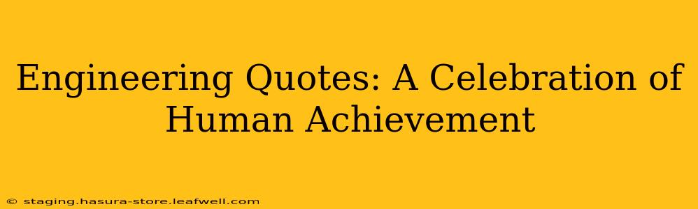 Engineering Quotes: A Celebration of Human Achievement