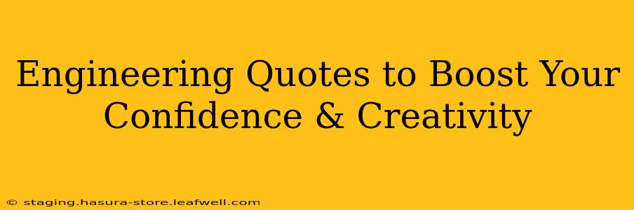 Engineering Quotes to Boost Your Confidence & Creativity