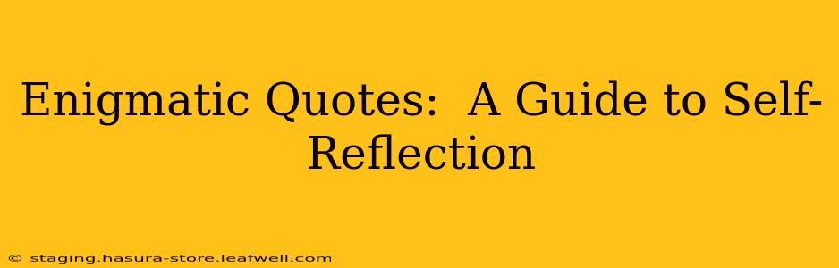 Enigmatic Quotes:  A Guide to Self-Reflection