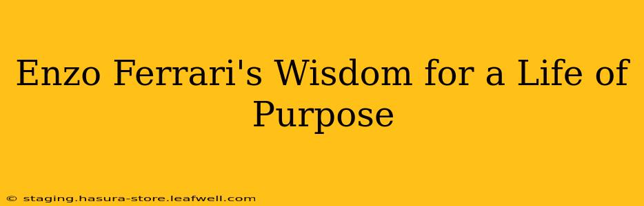 Enzo Ferrari's Wisdom for a Life of Purpose