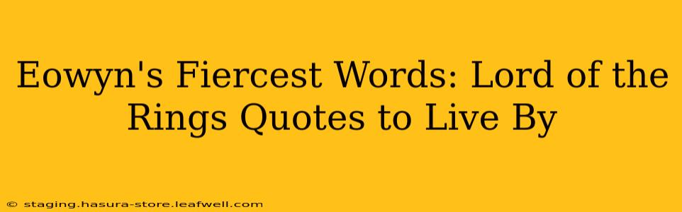 Eowyn's Fiercest Words: Lord of the Rings Quotes to Live By