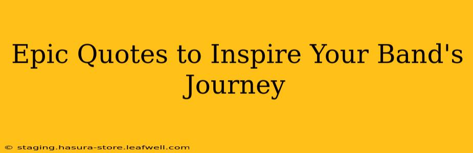 Epic Quotes to Inspire Your Band's Journey