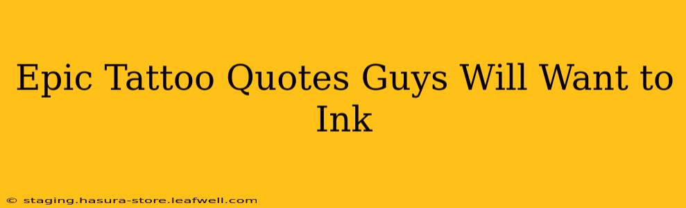 Epic Tattoo Quotes Guys Will Want to Ink