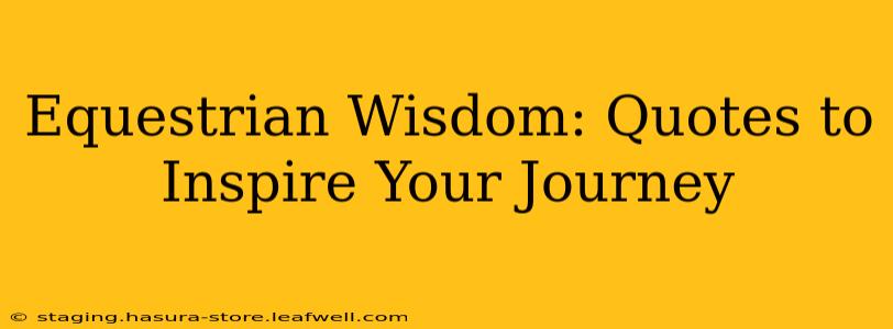 Equestrian Wisdom: Quotes to Inspire Your Journey