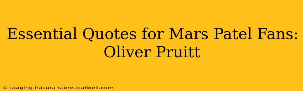 Essential Quotes for Mars Patel Fans: Oliver Pruitt