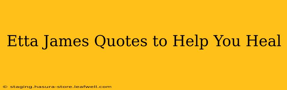 Etta James Quotes to Help You Heal