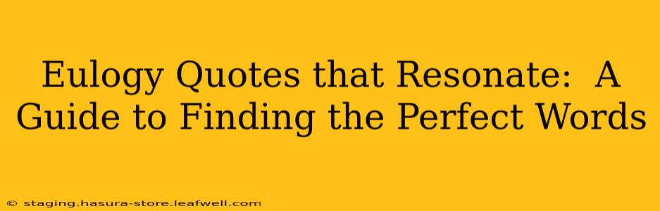 Eulogy Quotes that Resonate:  A Guide to Finding the Perfect Words