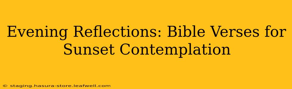 Evening Reflections: Bible Verses for Sunset Contemplation