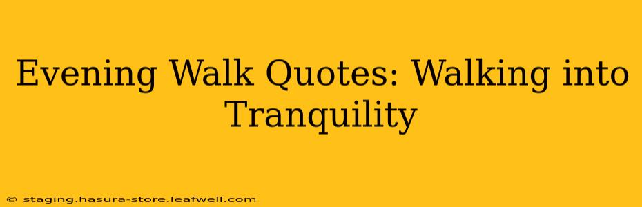 Evening Walk Quotes: Walking into Tranquility