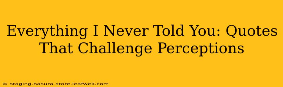 Everything I Never Told You: Quotes That Challenge Perceptions