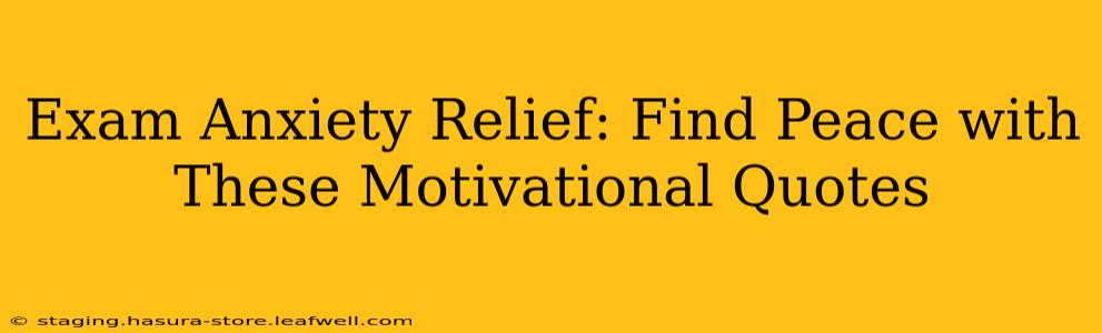 Exam Anxiety Relief: Find Peace with These Motivational Quotes