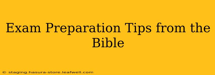 Exam Preparation Tips from the Bible