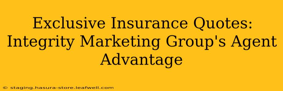 Exclusive Insurance Quotes: Integrity Marketing Group's Agent Advantage
