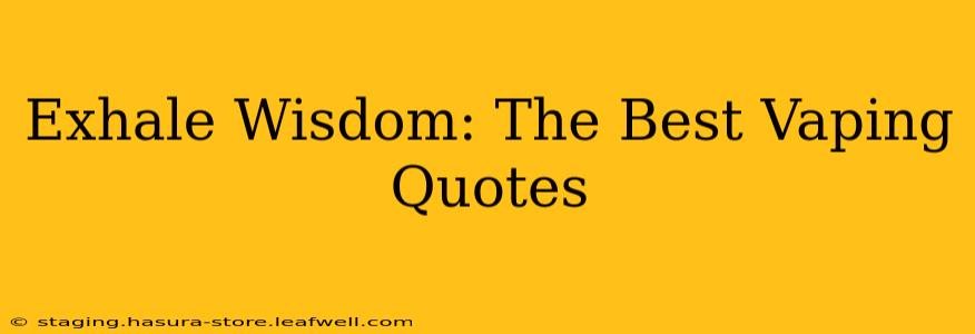 Exhale Wisdom: The Best Vaping Quotes
