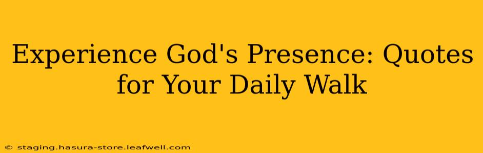 Experience God's Presence: Quotes for Your Daily Walk
